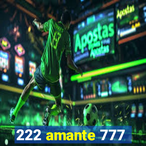 222 amante 777